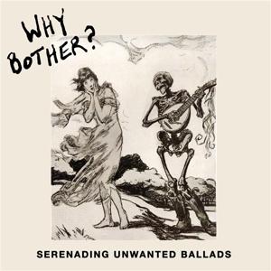 Cover for Why Bother? · Serenading Unwanted Ballads (LP)