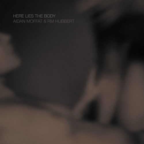 Here Lies The Body - Aidan Moffat - Muzyka - ROCK ACTION - 5051083129176 - 11 maja 2018