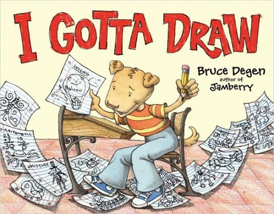 Cover for Bruce Degen · I Gotta Draw (Inbunden Bok) (2012)
