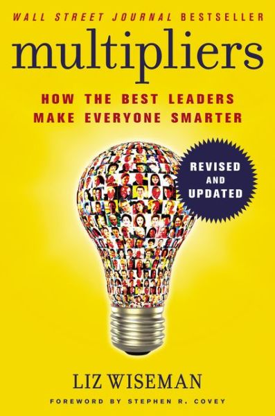 Multipliers, Revised and Updated: How the Best Leaders Make Everyone Smart - Liz Wiseman - Books - HarperCollins Publishers Inc - 9780062699176 - July 13, 2017