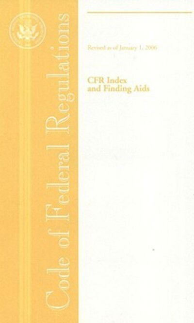 Code of Federal Regulations, CFR Index and Finding Aids, Revised as of January 1, 2006 - Office of the Federal Register (U.S.) - Books - Office of the Federal Register - 9780160753176 - May 1, 2006