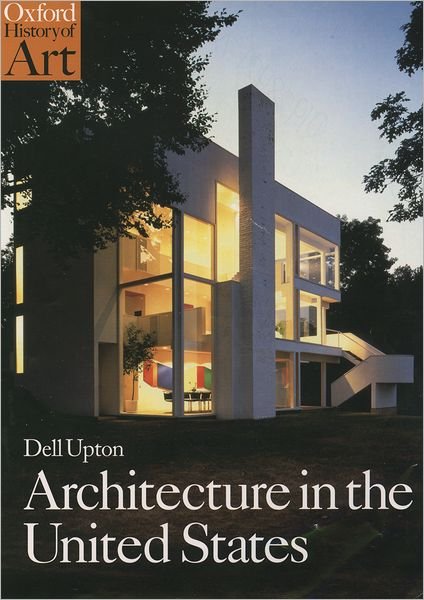 Cover for Upton, Dell (Professor of Architectural History, Professor of Architectural History, University of California, Berkeley) · Architecture in the United States - Oxford History of Art (Paperback Book) (1998)