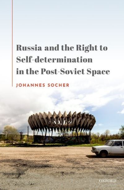 Cover for Socher, Johannes (Research Fellow, Research Fellow, Freie Universitat Berlin) · Russia and the Right to Self-Determination in the Post-Soviet Space (Inbunden Bok) (2021)