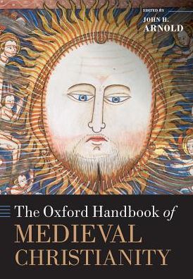 The Oxford Handbook of Medieval Christianity - Oxford Handbooks -  - Bücher - Oxford University Press - 9780198811176 - 29. Juni 2017