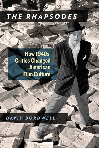 Cover for David Bordwell · The Rhapsodes: How 1940s Critics Changed American Film Culture - Emersion: Emergent Village resources for communities of faith (Hardcover Book) (2016)