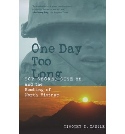 Cover for Timothy Castle · One Day Too Long: Top Secret Site 85 and the Bombing of North Vietnam (Paperback Book) (2000)