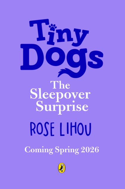 Cover for Rose Lihou · Tiny Dogs: The Sleepover Surprise - Tiny Dogs (Paperback Book) (2026)