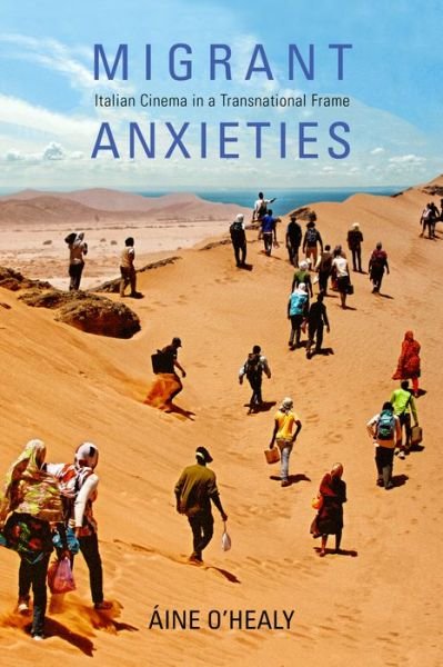 Migrant Anxieties: Italian Cinema in a Transnational Frame - New Directions in National Cinemas - Aine O'Healy - Books - Indiana University Press - 9780253037176 - January 24, 2019