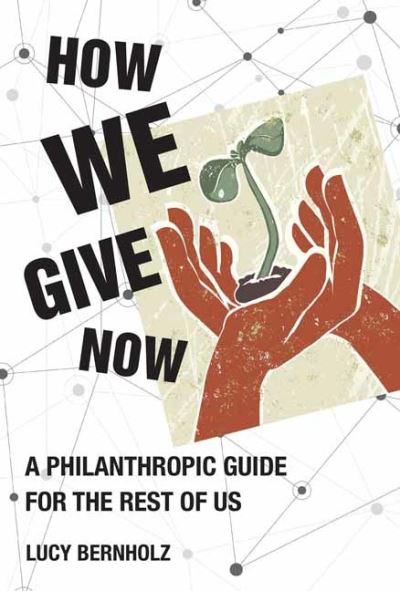 How We Give Now: A Philanthropic Guide for the Rest of Us - Lucy Bernholz - Books - MIT Press Ltd - 9780262046176 - October 12, 2021