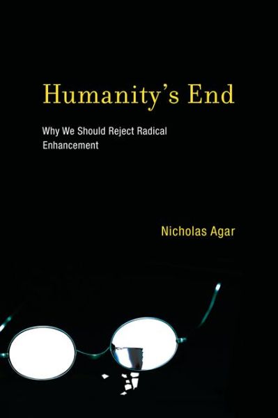 Cover for Agar, Nicholas (Professor, Victoria University of Wellington) · Humanity's End: Why We Should Reject Radical Enhancement - Humanity's End (Paperback Book) (2013)