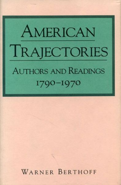 American Trajectories: Authors and Readings, 1790–1970 - Warner Berthoff - Bücher - Pennsylvania State University Press - 9780271026176 - 15. April 1994