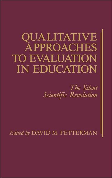 Cover for David Fetterman · Qualitative Approaches to Evaluation in Education: The Silent Scientific Revolution (Hardcover Book) (1988)