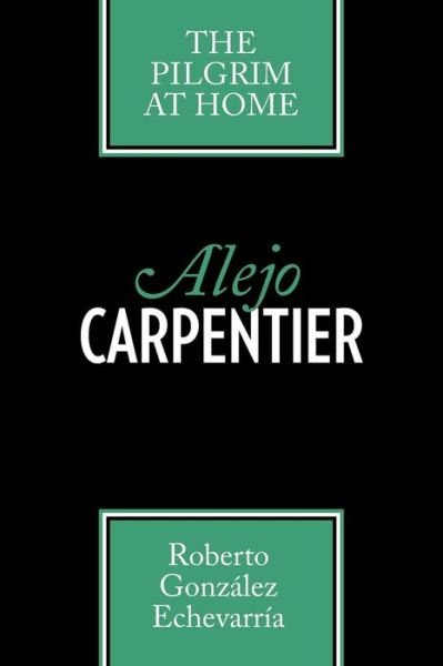 Cover for Roberto Gonzalez Echevarria · Alejo Carpentier: The Pilgrim at Home - Texas Pan American Series (Pocketbok) [Rev Sub edition] (1991)