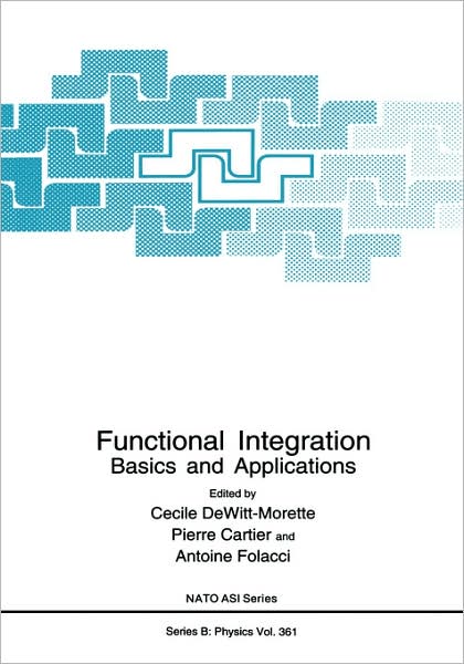 Cover for C Dewitt-morette · Functional Integration: Basics and Applications (Proceedings of a Nato Asi Held in Cargese, France, September 1-14, 1996) - Nato Science Series B (Hardcover Book) (1997)