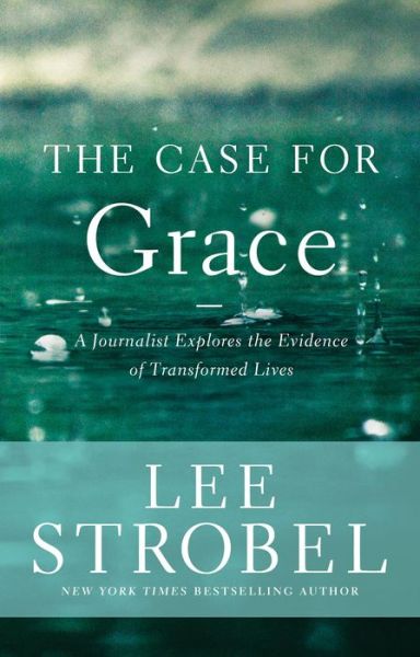 Cover for Lee Strobel · The Case for Grace: A Journalist Explores the Evidence of Transformed Lives - Case for ... Series (Hardcover Book) (2015)