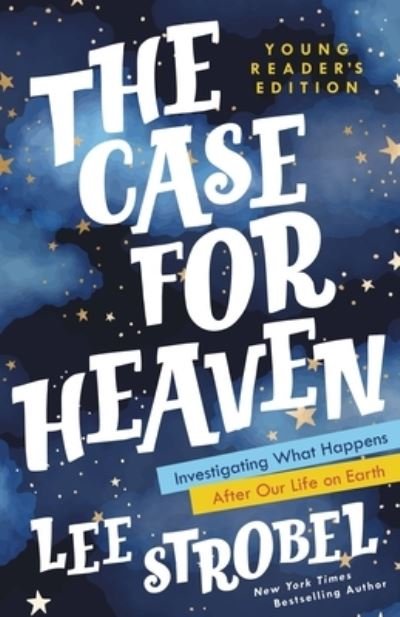 Cover for Lee Strobel · The Case for Heaven Young Reader's Edition: Investigating What Happens After Our Life on Earth - Case for … Series for Young Readers (Hardcover bog) (2022)