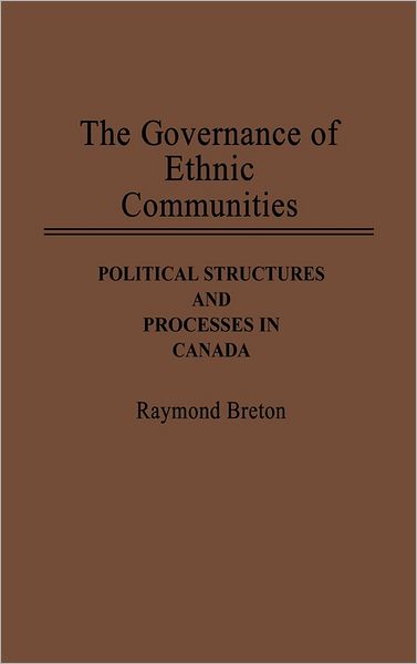 Cover for Raymond Breton · The Governance of Ethnic Communities: Political Structures and Processes in Canada (Hardcover Book) (1990)