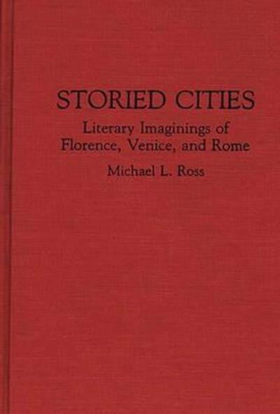 Cover for Michael Ross · Storied Cities: Literary Imaginings of Florence, Venice, and Rome (Hardcover Book) (1993)