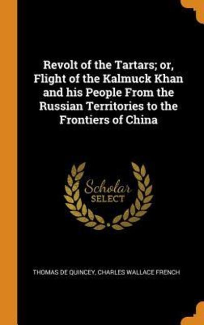 Cover for Thomas de Quincey · Revolt of the Tartars; Or, Flight of the Kalmuck Khan and His People from the Russian Territories to the Frontiers of China (Gebundenes Buch) (2018)