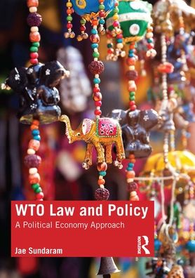 WTO Law and Policy: A Political Economy Approach - Sundaram, Jae (University of Buckingham,UK) - Książki - Taylor & Francis Ltd - 9780367028176 - 12 kwietnia 2022