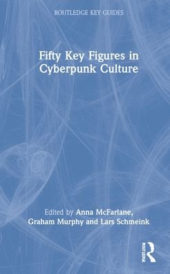 Fifty Key Figures in Cyberpunk Culture - Routledge Key Guides -  - Livros - Taylor & Francis Ltd - 9780367549176 - 13 de maio de 2022
