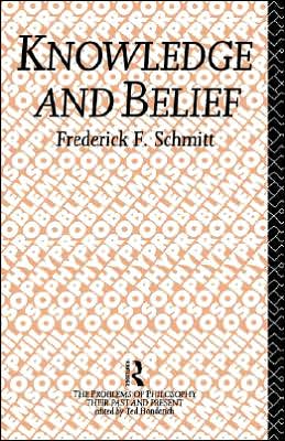 Cover for Frederick F. Schmitt · Knowledge and Belief - Problems of Philosophy (Hardcover Book) (1992)