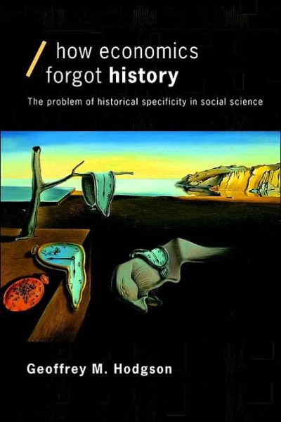 Cover for Hodgson, Geoffrey M (University of Hertfordshire, UK) · How Economics Forgot History: The Problem of Historical Specificity in Social Science - Economics as Social Theory (Paperback Book) (2001)