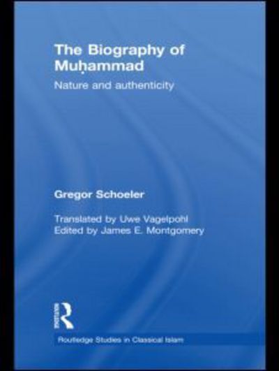 Cover for Schoeler, Gregor (University of Basel, Switzerland) · The Biography of Muhammad: Nature and Authenticity - Routledge Studies in Classical Islam (Hardcover Book) (2010)