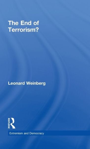 Cover for Leonard Weinberg · The End of Terrorism? - Routledge Studies in Extremism and Democracy (Hardcover Book) (2011)