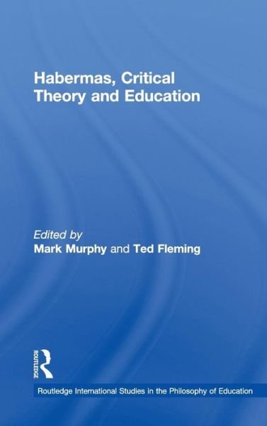 Habermas, Critical Theory and Education - Routledge International Studies in the Philosophy of Education - Mark Murphy - Böcker - Taylor & Francis Ltd - 9780415806176 - 26 oktober 2009