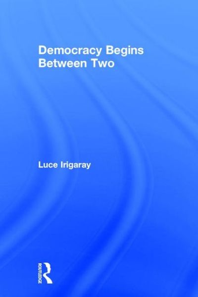 Cover for Luce Irigaray · Democracy Begins Between Two (Paperback Book) (2001)