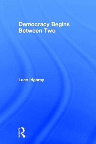 Cover for Luce Irigaray · Democracy Begins Between Two (Pocketbok) (2001)