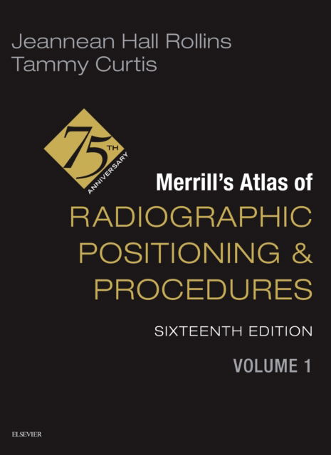 Cover for Rollins, Jeannean Hall (Associate Professor, Medical Imaging and Radiation Sciences Department, Arkansas State University, Jonesboro, Arkansas) · Merrill's Atlas of Radiographic Positioning and Procedures - Volume 1 (Gebundenes Buch) (2025)