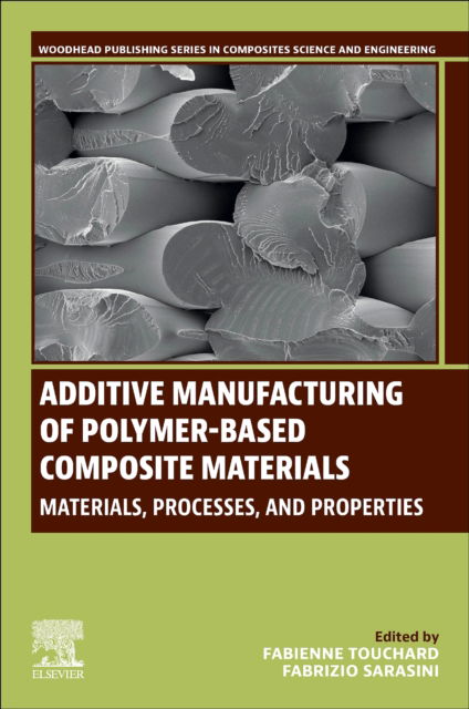 Cover for Fabienne Touchard · Additive Manufacturing of Polymer-Based Composite Materials: Materials, Processes, and Properties - Woodhead Publishing Series in Composites Science and Engineering (Paperback Book) (2024)