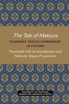Cover for Wayne Lammers · The Tale of Matsura: Fujiwara Teika's Experiment in Fiction - Michigan Monograph Series in Japanese Studies (Paperback Bog) (2021)