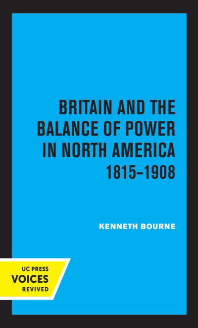 Cover for Kenneth Bourne · Britain and the Balance of Power in North America 1815-1908 (Hardcover Book) (2021)