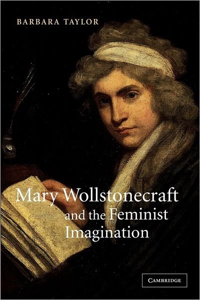 Cover for Taylor, Barbara (University of East London) · Mary Wollstonecraft and the Feminist Imagination - Cambridge Studies in Romanticism (Paperback Book) (2003)