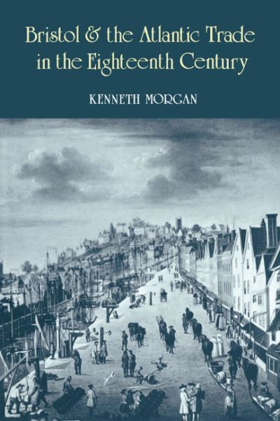 Cover for Morgan, Kenneth (West London Institute of Higher Education) · Bristol and the Atlantic Trade in the Eighteenth Century (Hardcover Book) (1994)