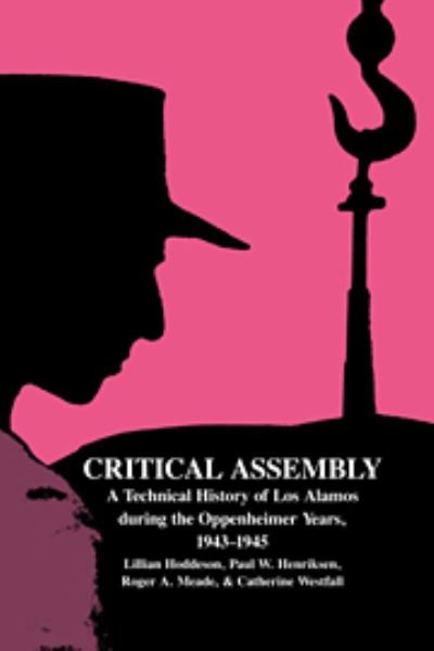 Critical Assembly: A Technical History of Los Alamos during the Oppenheimer Years, 1943–1945 - Hoddeson, Lillian (University of Illinois, Urbana-Champaign) - Livres - Cambridge University Press - 9780521541176 - 12 février 2004