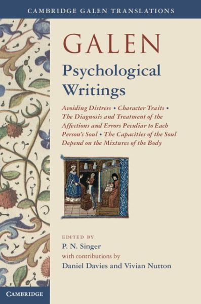 Cover for P N Singer · Galen: Psychological Writings: Avoiding Distress, Character Traits, The Diagnosis and Treatment of the Affections and Errors Peculiar to Each Person's Soul, The Capacities of the Soul Depend on the Mixtures of the Body - Cambridge Galen Translations (Hardcover Book) (2014)