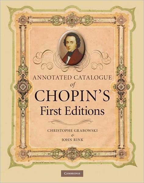 Annotated Catalogue of Chopin's First Editions - Grabowski, Christophe (Royal Holloway, University of London) - Bøker - Cambridge University Press - 9780521819176 - 21. januar 2010