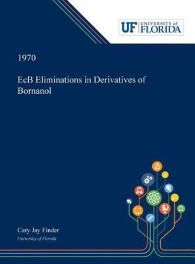 E?cB Eliminations in Derivatives of Bornanol - Cary Finder - Books - Dissertation Discovery Company - 9780530000176 - December 6, 2018