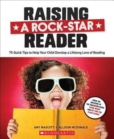 Raising a Rock-Star Reader: 75 Quick Tips for Helping Your Child Develop a Lifelong Love for Reading - Allison McDonald - Bøger - Scholastic Inc. - 9780545806176 - 30. oktober 2015