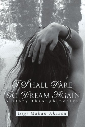 Cover for Gigi Akcasu · I Shall Dare to Dream Again: a Story Through Poetry (Paperback Book) (2007)