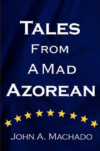 Cover for John Machado · Tales from a Mad Azorean: a Fictional Prose (Paperback Book) (2008)