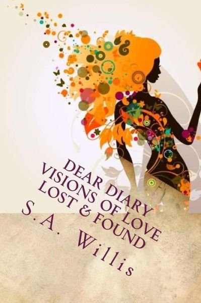 Dear Diary Visions of Love Lost & Found: Teenage Love - Mrs S. A. Willis - Bøger - Suvonna A. Willis - 9780692285176 - 29. august 2014