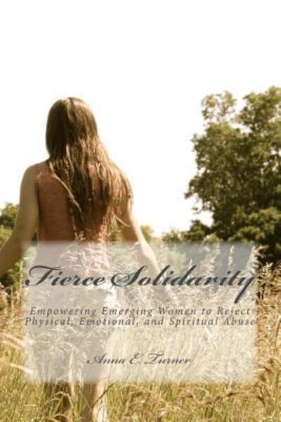Fierce Solidarity - Anna E Turner - Books - Little Hearth - 9780692553176 - January 25, 2016