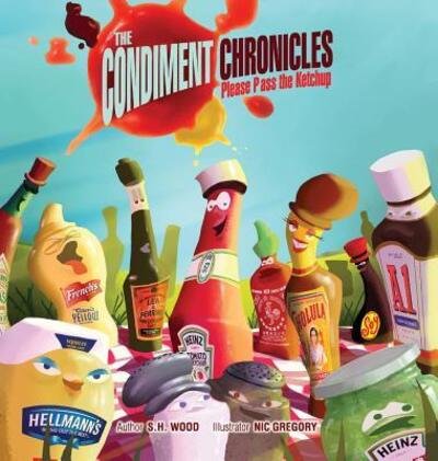 Cover for S H Wood · The Condiment Chronicles ... Please Pass the Ketchup (Hardcover Book) (2016)