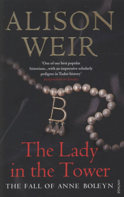 The Lady In The Tower: The Fall of Anne Boleyn (Queen of England Series) - Alison Weir - Kirjat - Vintage Publishing - 9780712640176 - torstai 3. kesäkuuta 2010