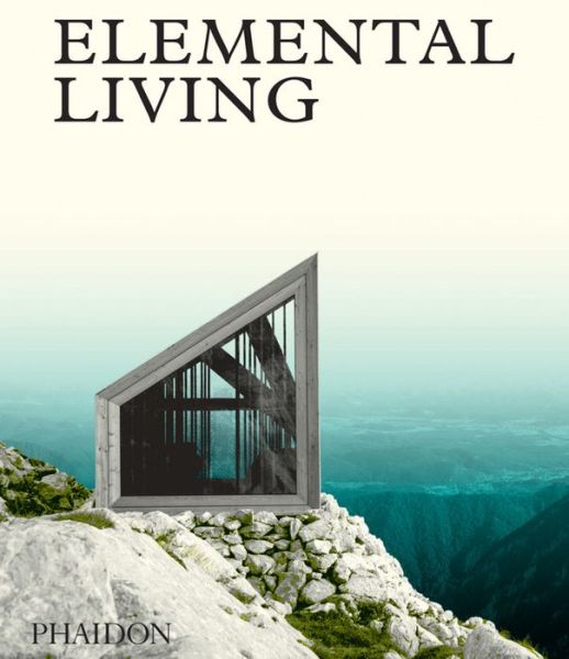 Cover for Phaidon Editors · Elemental Living - Contemporary Houses in Nature (Inbunden Bok) (2016)